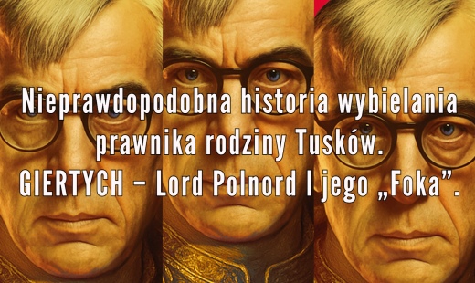 Nieprawdopodobna historia wybielania prawnika rodziny Tusków. Lord Polnord I jego „Foka”